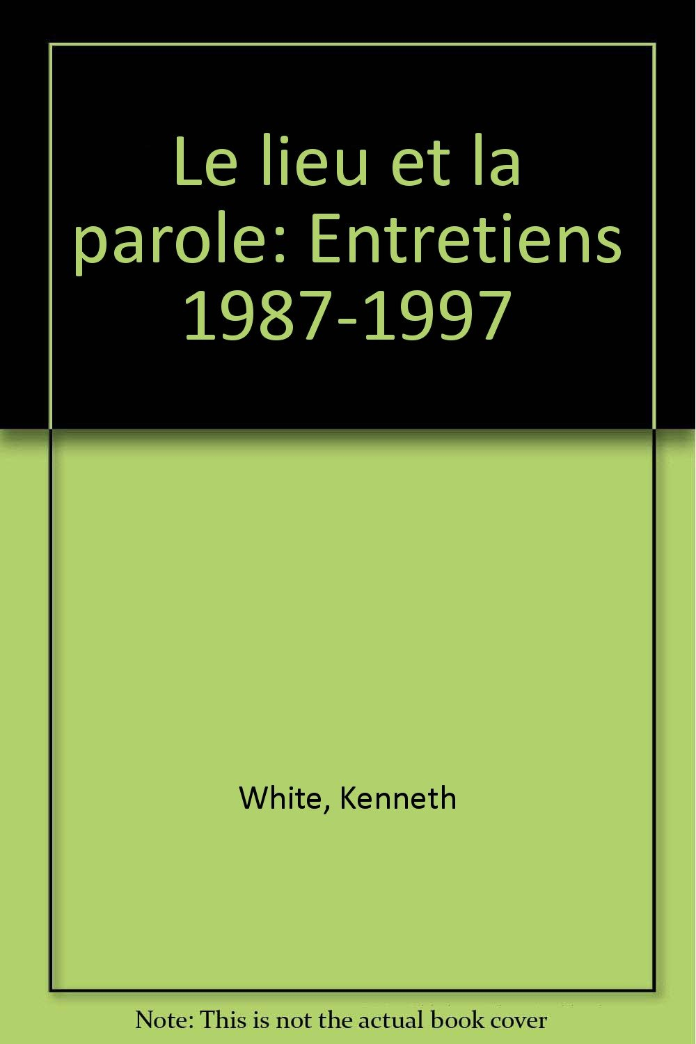 Le lieu et la parole : entretiens 1987-1997