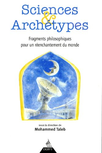 Sciences et archétypes : fragments philosophiques pour un réenchantement du monde : hommage au profe