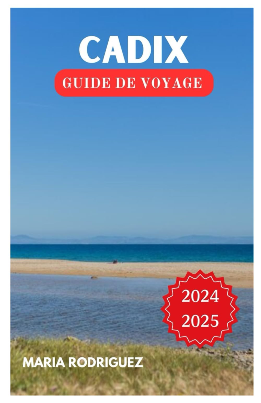 GUIDE DE VOYAGE À CADIX: Découvrez les joyaux cachés, la riche histoire et la culture vibrante du tr