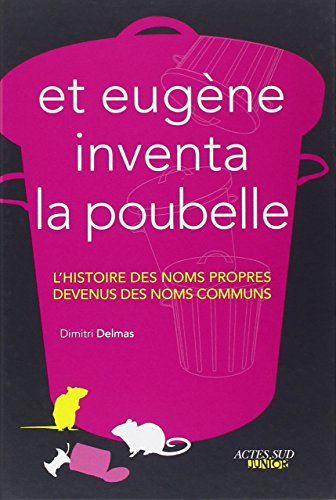 Et Eugène inventa la poubelle : l'histoire des noms propres devenus des noms communs