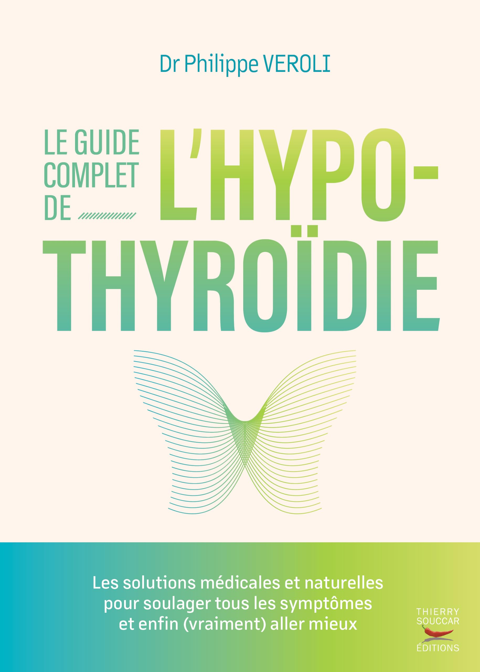 Le guide complet de l'hypothyroïdie : les solutions médicales et naturelles pour soulager tous les s