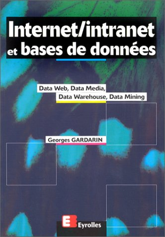 Internet, intranet et bases de données : data web, data media, data warehouse, data mining