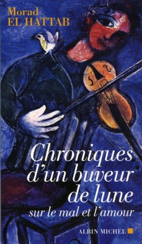 Chroniques d'un buveur de lune : sur le mal et l'amour