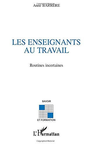 Les enseignants au travail : routines incertaines