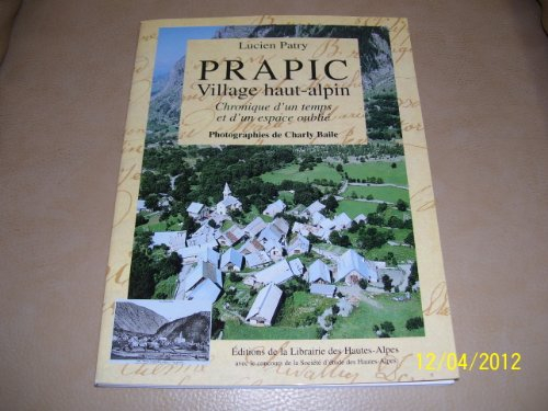 Prapic, village Haut Alpin : Chronique d'un temps et d'un espace oubliés