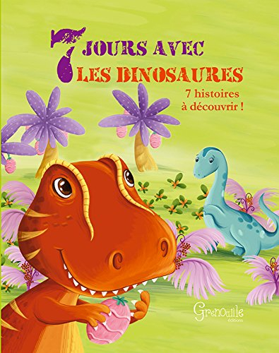7 jours avec les dinosaures : 7 histoires à découvrir !