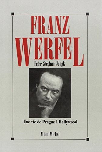Franz Werfel : une vie de Prague à Hollywood