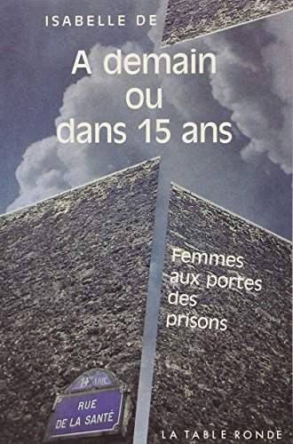 A demain ou dans quinze ans : femmes aux portes des prisons