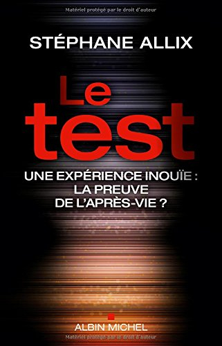 Le test : une expérience inouïe : la preuve de l'après-vie ?