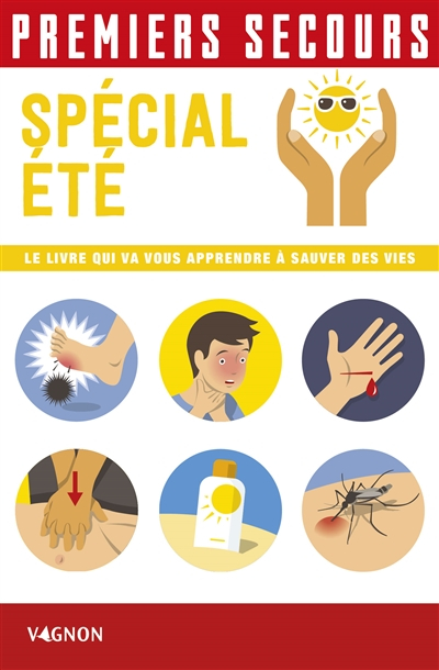 Premiers secours : spécial été : le livre qui va vous apprendre à sauver des vies