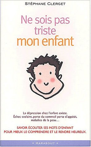 Ne sois pas triste mon enfant : comprendre et soigner la dépression au cours des premières années de