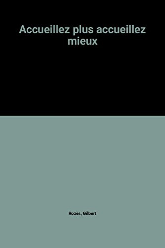Accueillez plus, accueillez mieux