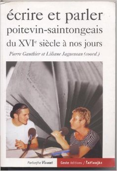 Ecrire et parler poitevin-saintongeais du XVIe siècle à nos jours. Ecrire é causàe poetevin-sentunjh