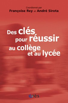 Des clés pour réussir au collège et au lycée : témoignages et réflexions sur le collège lycée expéri