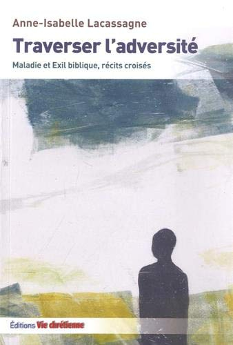 Traverser l'adversité : maladie et exil biblique, récits croisés