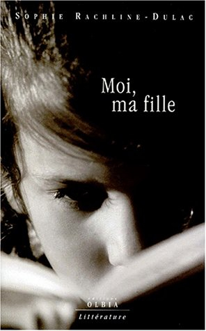 Moi, ma fille : récit autobiographique