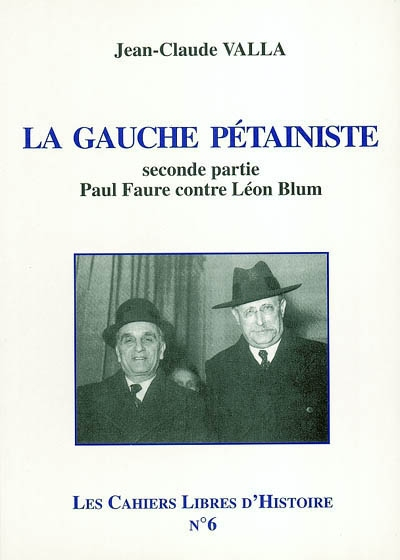 Les cahiers libres d'histoire. Vol. 6-2. La gauche pétainiste : seconde partie, Paul Faure contre Lé