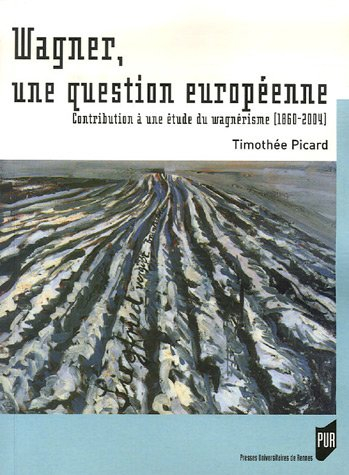 Wagner, une question européenne : contribution à une étude du wagnérisme (1860-2004)