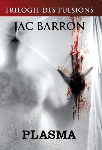 la trilogie des pulsions opus 2 : plasma
