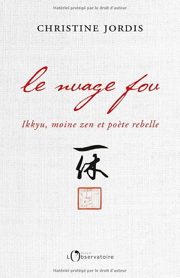 Le nuage fou : Ikkyu, moine zen et poète rebelle