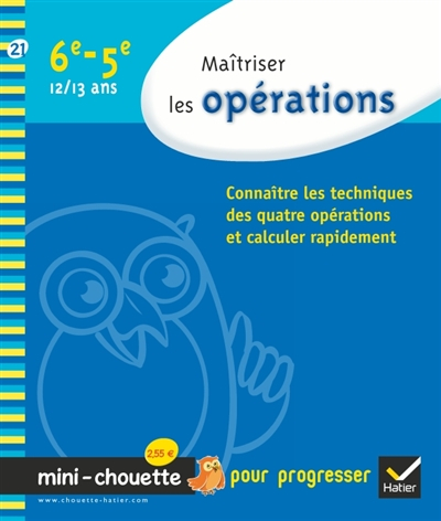 Maîtriser les opérations, 6e-5e, 12-13 ans : connaître les techniques des quatre opérations et calcu