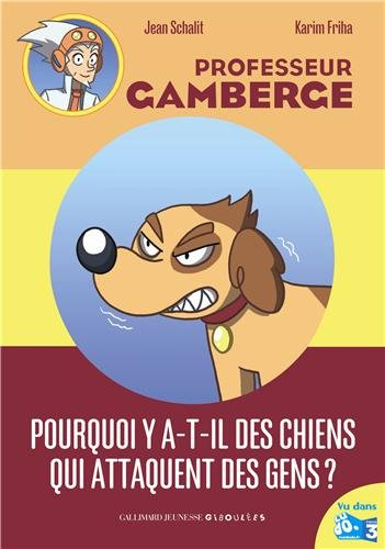 Professeur Gamberge. Pourquoi y a-t-il des chiens qui attaquent les gens ?
