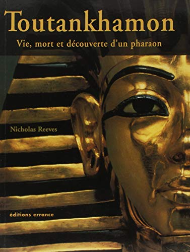 Toutankhamon : le roi, la tombe, le trésor royal : vie, mort et découverte d'un pharaon