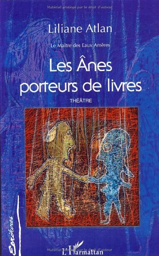 Le maître des eaux amères. Vol. 5. Les ânes porteurs de livres : théâtre