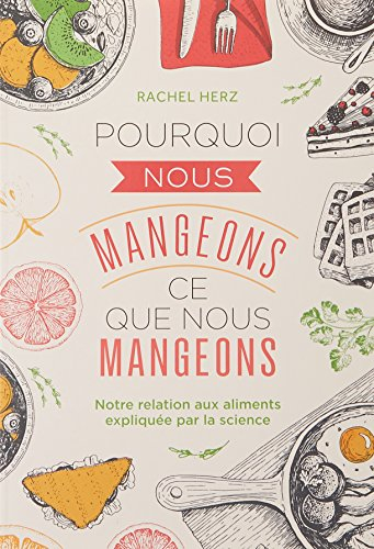 Pourquoi nous mangeons ce que nous mangeons : notre relation aux aliments expliquée par la science