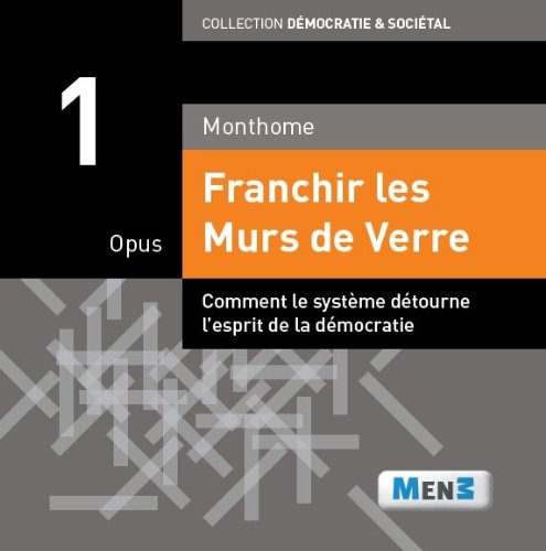 Franchir les murs de verre. Vol. 1. Comment le système détourne l'esprit de la démocratie