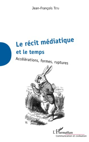 Le récit médiatique et le temps : accélérations, formes, ruptures