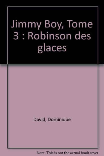 Jimmy Boy. Vol. 3. Robinson des glaces