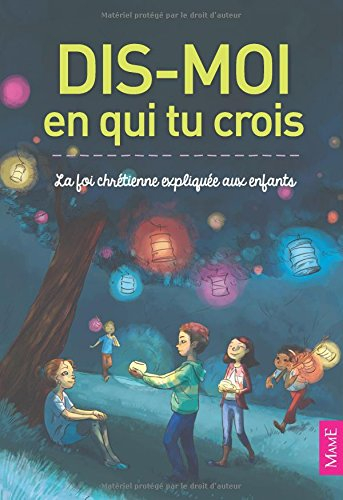Dis-moi en qui tu crois : la foi chrétienne expliquée aux enfants