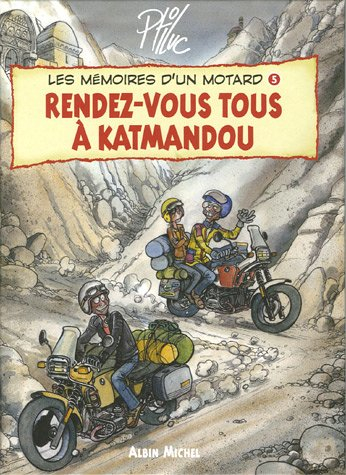 Les mémoires d'un motard. Vol. 5. Rendez-vous tous à Katmandou
