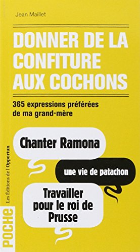 Donner de la confiture aux cochons : 365 expressions préférées de ma grand-mère
