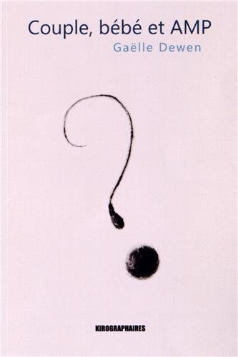 Couple, bébé et AMP ou L'histoire de deux êtres qui souhaitent en créer un troisième