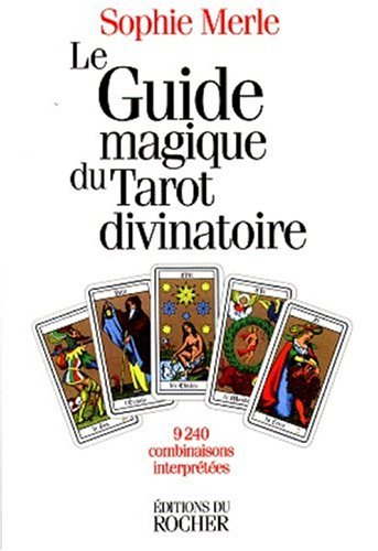 La pratique magique du tarot : 9240 combinaisons interprétées