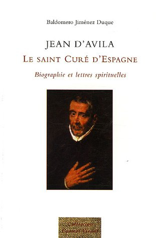 Jean d'Avila : le saint curé d'Espagne : biographie et lettres spirituelles
