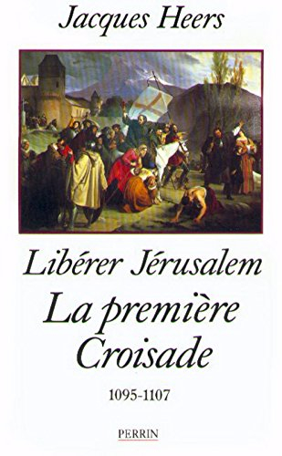 Libérer Jérusalem, la première croisade : 1095-1107
