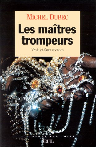 Les maîtres trompeurs : vrais et faux escrocs