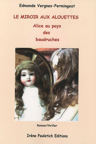 le miroir aux alouettes : alice au pays des baudruches