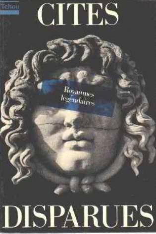 royaumes legendaires, cites disparues