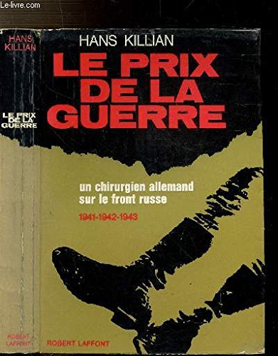 le prix de la guerre.un chirurgien allemand sur le front russe.1941-1942-1943