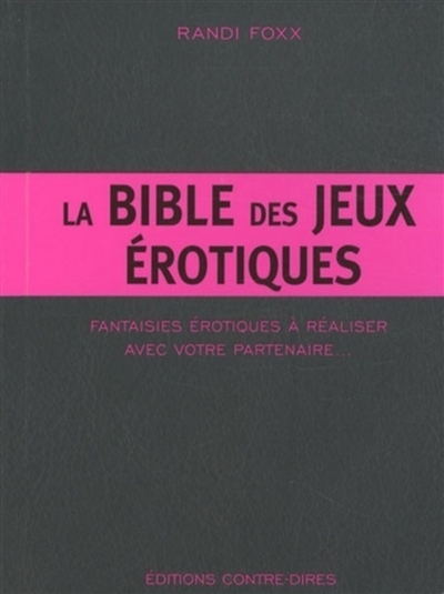 La bible des jeux érotiques : fantaisies érotiques à réaliser avec votre partenaire