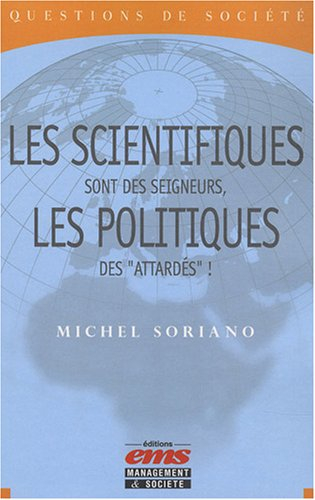 Les scientifiques sont des seigneurs, les politiques des attardés !