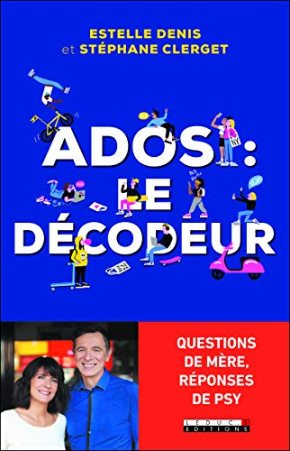 Ados : le décodeur : questions de mère, réponses de psy
