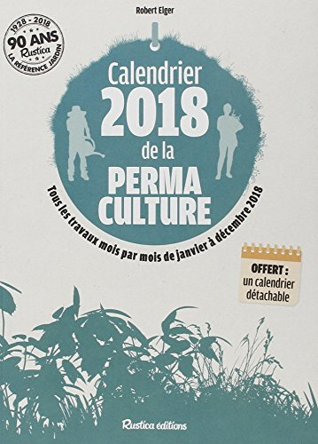 Calendrier 2018 de la permaculture : tous les travaux mois par mois de janvier à décembre 2018