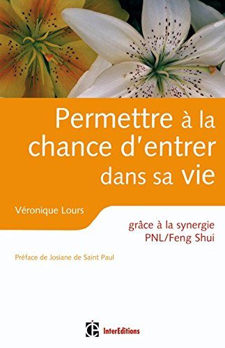 Permettre à la chance d'entrer dans sa vie : grâce à la synergie PNL-feng shui