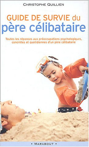 Guide de survie du père célibataire : toutes les réponses aux préoccupations psychologiques, concrèt