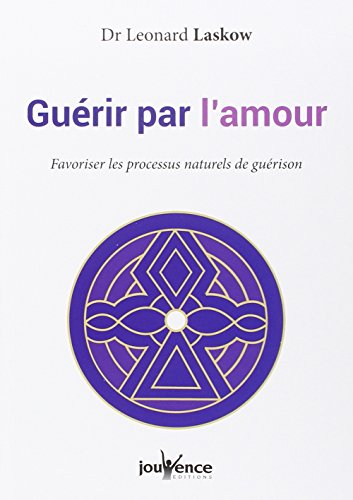 Guérir par l'amour : favoriser les processus naturels de guérison